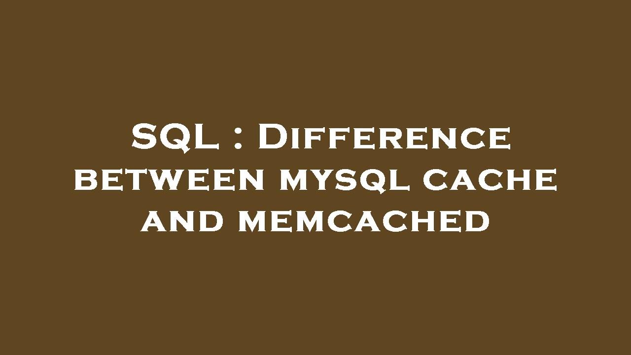 SQL : Difference between mysql cache and memcached - YouTube