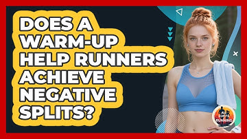 Does A Warm-up Help Runners Achieve Negative Splits? - All Sorts Of Running