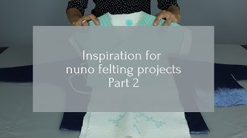 Techniques for nuno felted projects: how to incorporate nuno felting in your work - Part 2