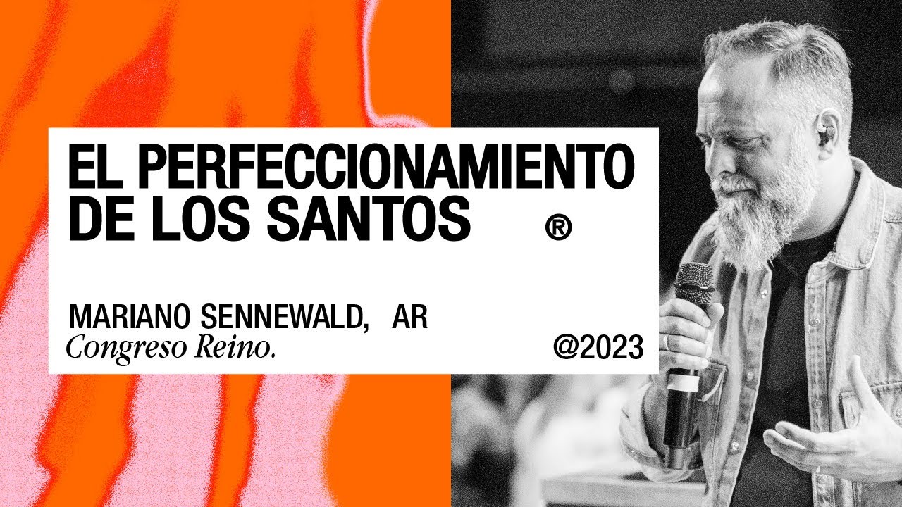 El perfeccionamiento de los santos — Mariano Sennewald — CONGRESO REINO 2023