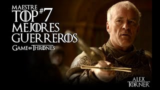 Mi Top 7 Mejores Guerreros | Game of Thrones | Mundo de Hielo y Fuego