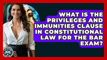 What Is The Privileges And Immunities Clause In Constitutional Law For The Bar Exam?