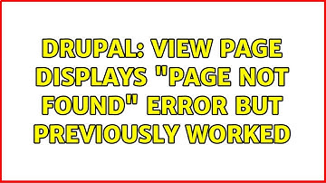 Drupal: View page displays "Page not found" error but previously worked (5 Solutions!!)