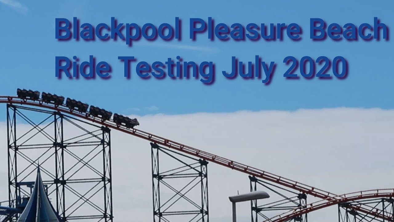 Blackpool Pleasure Beach Ride Testing July 2020