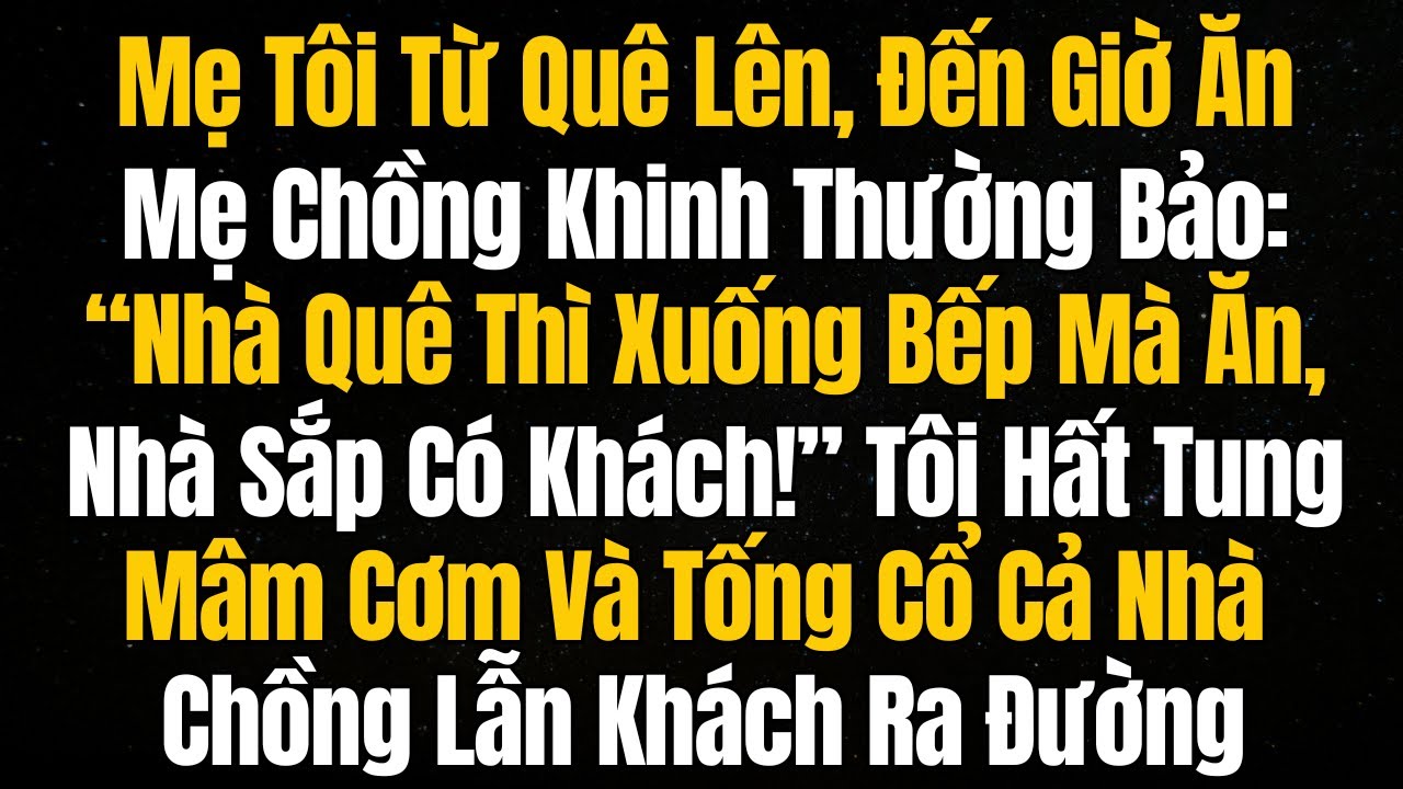 Mẹ Tôi Từ Quê Lên, Đến Giờ Ăn Mẹ Chồng Bảo: “Nhà Quê Thì Xuống Bếp Mà Ăn, Nhà Sắp Có Khách”