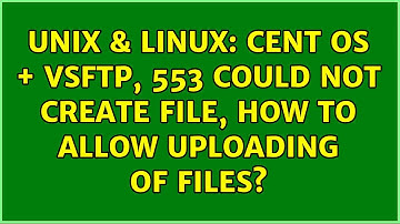 Unix & Linux: Cent OS + VSFTP, 553 could not create file, how to allow uploading of files?