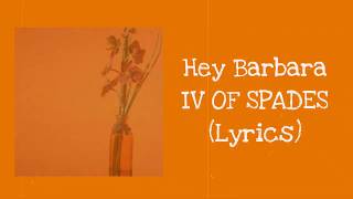 Hey Barbara | IV OF SPADES |(Lyrics) chords