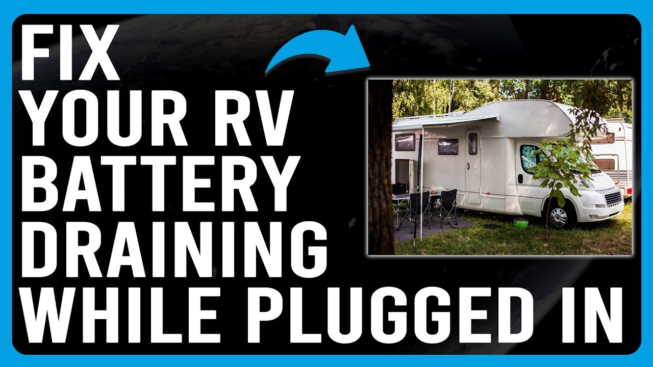 How To Fix RV Battery Draining While Plugged In How To Stop RV Battery how-to-fix-rv-battery-draining-while-plugged-in-how-to-stop-rv-battery