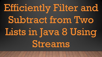 Efficiently Filter and Subtract from Two Lists in Java 8 Using Streams