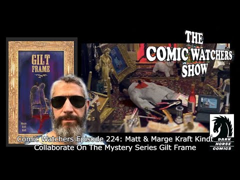 Comic Watcher Episode 224:  Matt & Marge Kraft Kindt Collaborate On The Mystery Series Gilt Frame