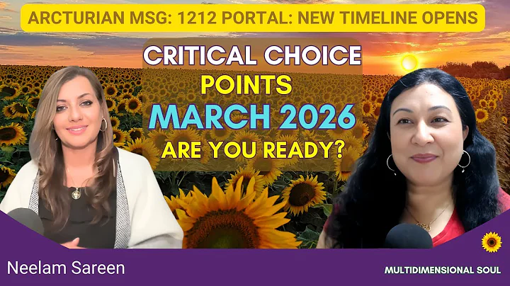 MASSIVE 1212 Portal & March 2026 Shift | Arcturian ALERT: CRITICAL CHOICE POINTS | Neelam Sareen