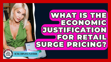 What Is The Economic Justification For Retail Surge Pricing? - Retail Employee Playbook