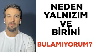 Neden Yalnizim Ve Bi̇ri̇ni̇ Bulamiyorum ?