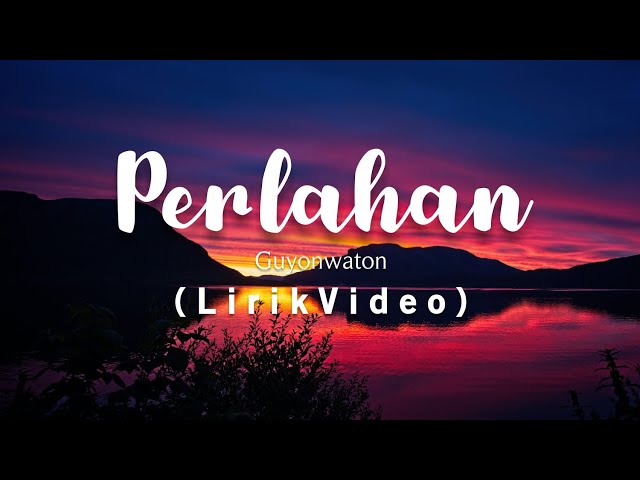 Guyonwaton Official - Perlahan - Lirik class=