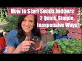 How to Start Seeds Indoors - 2 Methods, Quick, Simple, Inexpensive / Spring Garden Series #2