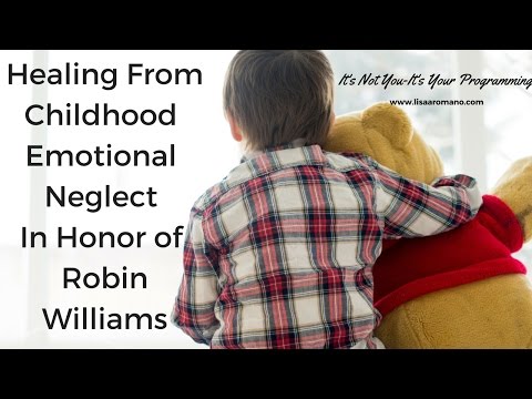 Childhood Emotional Neglect--In Honor Of Robin Williams