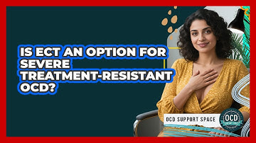 Is ECT An Option For Severe Treatment-resistant OCD? - OCD Support Space