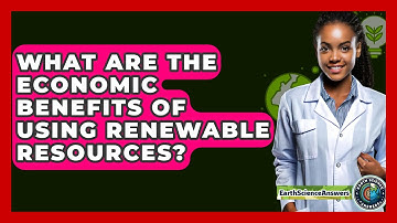 What Are the Economic Benefits of Using Renewable Resources? - Earth Science Answers
