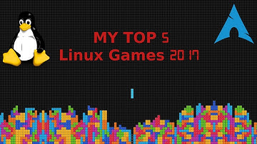 My top 5 Linux Games 2017