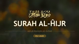 Surah Al-Hijr | Only Arabic | Abdul Rahman Al-Sudais | سورۃ الحجر