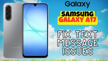 Step-by-Step Guide: Fix Text Message Issues on Galaxy A17