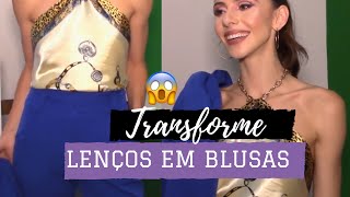 DIY: LENÇO como BLUSA - 3 looks fáceis