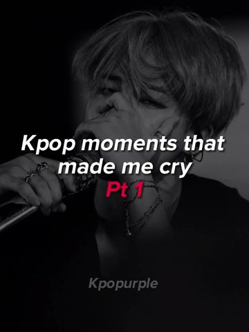 Kpop moments that made me cry (Pt 1)