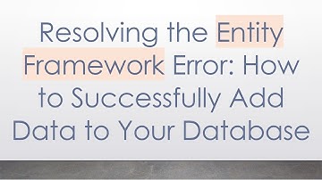 Resolving the Entity Framework Error: How to Successfully Add Data to Your Database
