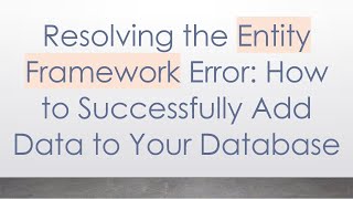 Resolving the Entity Framework Error: How to Successfully Add Data to Your Database