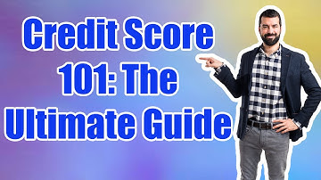 Credit Score 101: The Ultimate Guide
