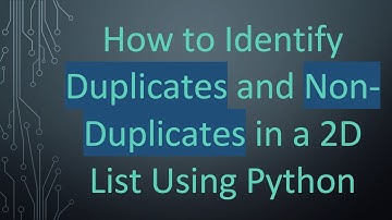 How to Identify Duplicates and Non-Duplicates in a 2D List Using Python