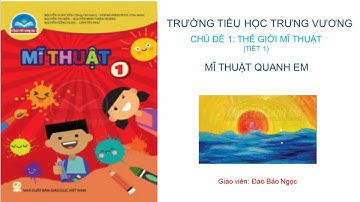 Mĩ Thuật lớp 1| Chủ đề 1| Thế Giới Mĩ Thuật| Tiết 1| Mĩ Thuật quanh em| Chân trời sáng tạo.