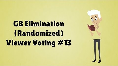 GB Elimination (Randomized) Viewer Voting Episode 13