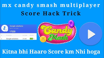 Mx Candy Smash Multiplayer Game Hack Trick | Score Hack Trick | play without lossing your Score