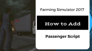 FS17 // How to Add Passenger Script to Your Mod // Tutorial