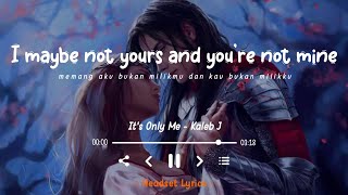 Kaleb J - It's Only Me (Lyrics Terjemahan)🎵| i will always be the one who pull you up