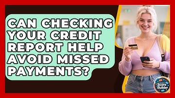 Can Checking Your Credit Report Help Avoid Missed Payments? - Student Score Builder