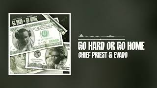 Chief Priest x  Evado - Go Hard or Go Home (Official Audio)