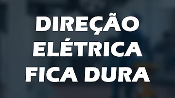 Quando a direção elétrica fica dura?