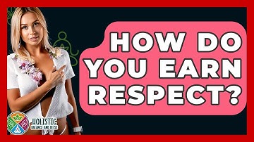How Do You Earn Respect? - Holistic Balance And Bliss