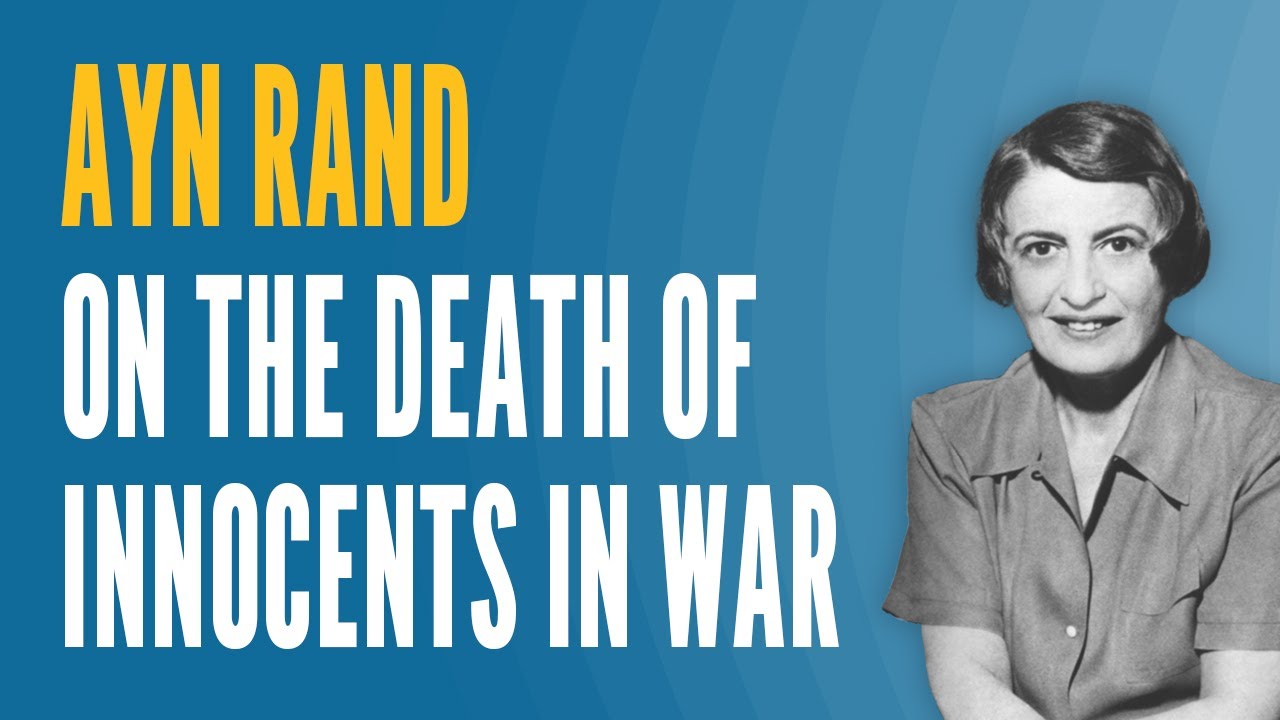 Ayn Rand on the Death of Innocents in War