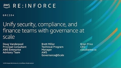 AWS re:Inforce 2019: Unify Security, Compliance, and Finance Teams with Governance at Scale (GRC204)