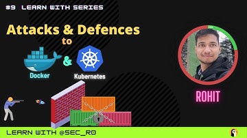 Learn with Rohit: Attacks and Defenses to Docker & Kubernetes!!.