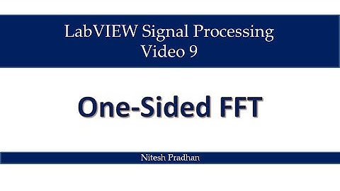 Video 9 One Sided FFT (Signal Processing)