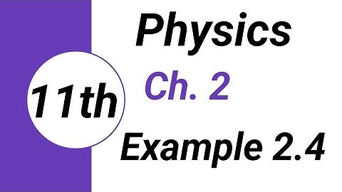 FSC Physics book 1 Ch 2| Numerical Problems| Example No 2.4 Inter Part 1 Physics| Physics Class 11