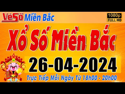 Trực Tiếp Xổ Số Miền Bắc Hôm Nay Ngày 26/4/2024 