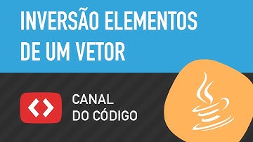 Invertendo elementos do vetor em Java - Canal do Código