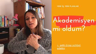 Akademisyen mi oldum? İşe girdim. Çalışmalar nasıl gidiyor? Sohbet edelim