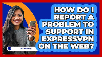How do I report a problem to support in ExpressVPN on the web? - Be App Savvy