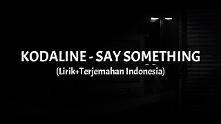 Say Something - Kodaline (Lirik Terjemahan Indonesia)